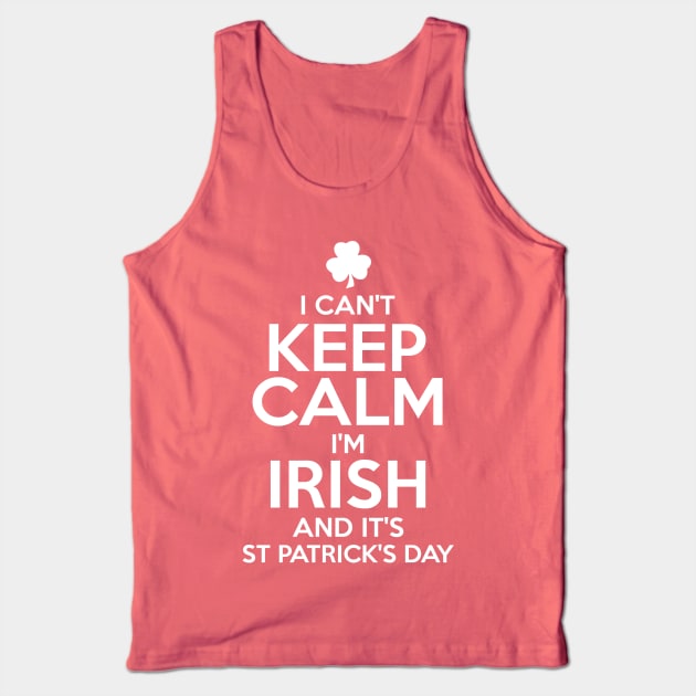 I Can't Keep Calm I'm Irish Funny St. Patricks Day Tank Top by KeepCalmWorld